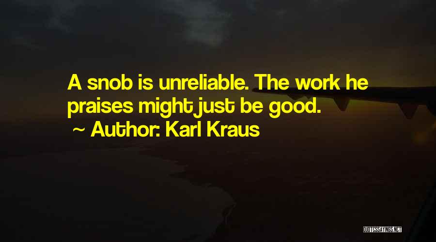 Karl Kraus Quotes: A Snob Is Unreliable. The Work He Praises Might Just Be Good.