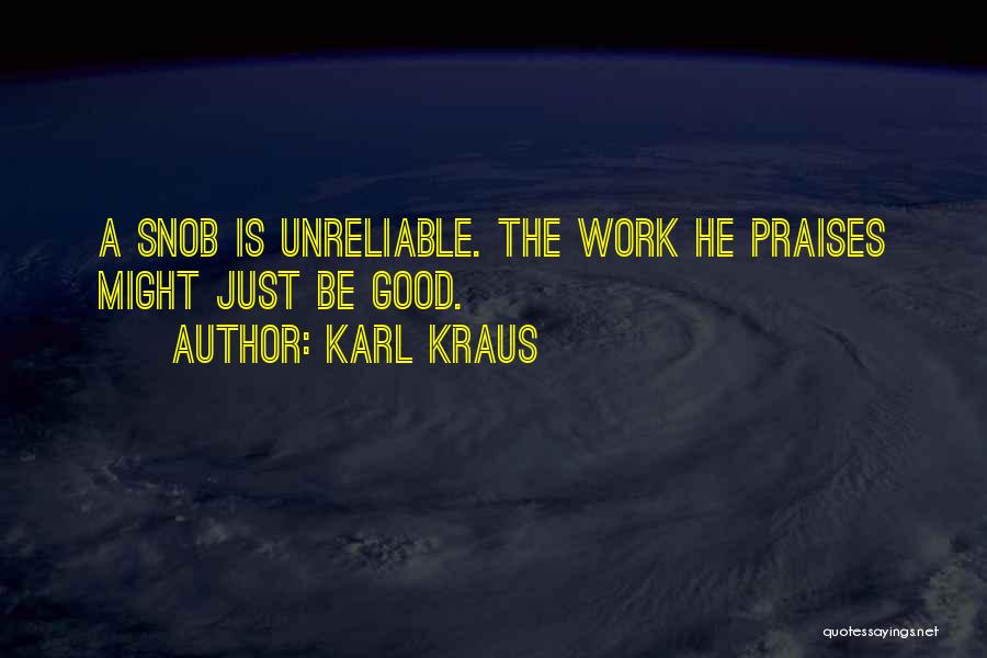 Karl Kraus Quotes: A Snob Is Unreliable. The Work He Praises Might Just Be Good.