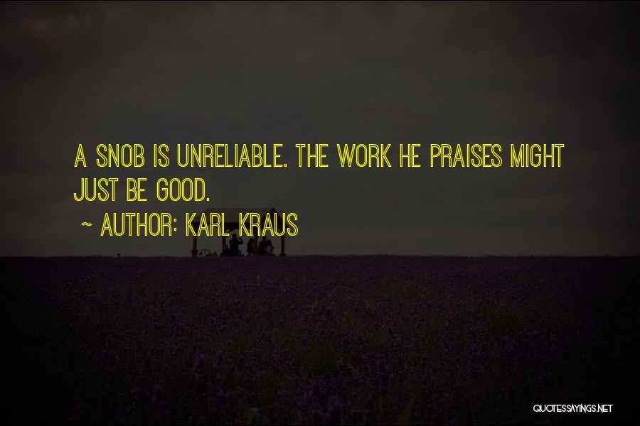 Karl Kraus Quotes: A Snob Is Unreliable. The Work He Praises Might Just Be Good.