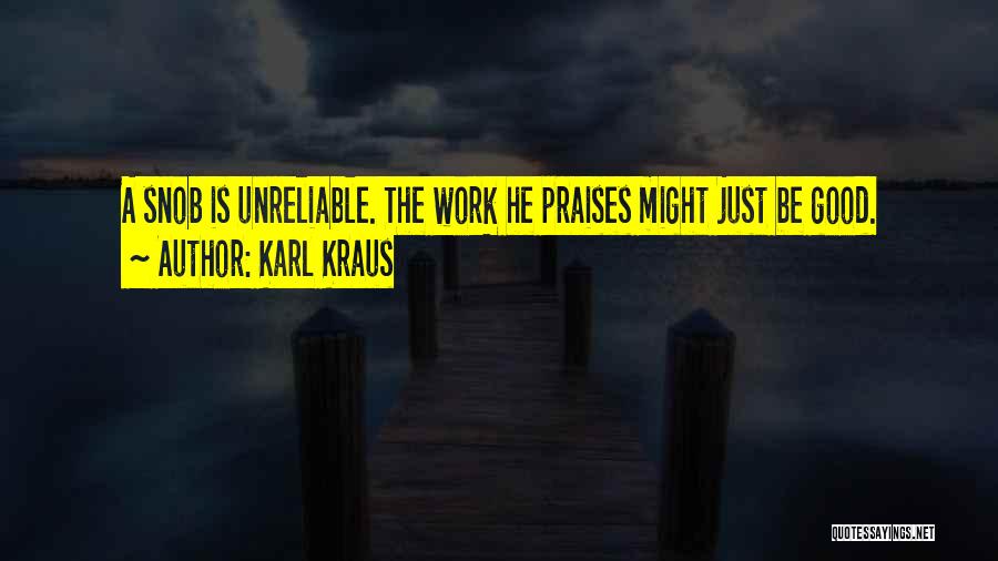 Karl Kraus Quotes: A Snob Is Unreliable. The Work He Praises Might Just Be Good.