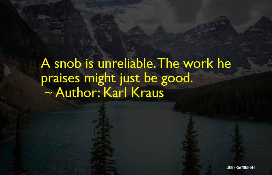 Karl Kraus Quotes: A Snob Is Unreliable. The Work He Praises Might Just Be Good.