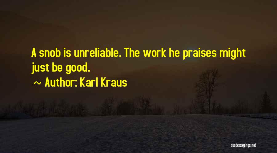 Karl Kraus Quotes: A Snob Is Unreliable. The Work He Praises Might Just Be Good.