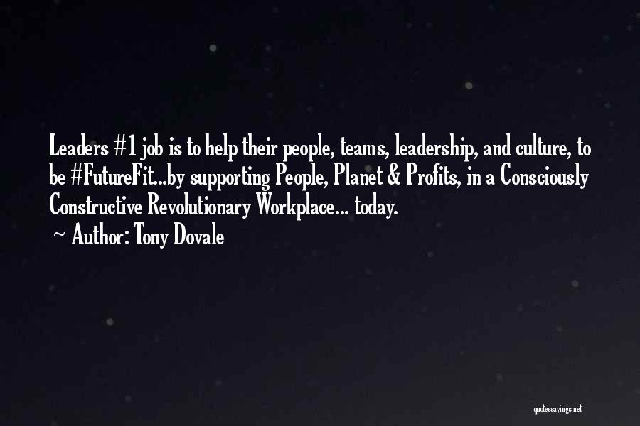 Tony Dovale Quotes: Leaders #1 Job Is To Help Their People, Teams, Leadership, And Culture, To Be #futurefit...by Supporting People, Planet & Profits,