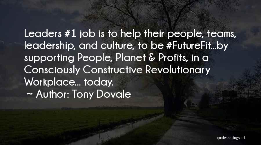 Tony Dovale Quotes: Leaders #1 Job Is To Help Their People, Teams, Leadership, And Culture, To Be #futurefit...by Supporting People, Planet & Profits,