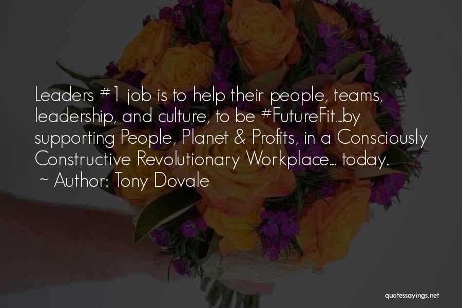 Tony Dovale Quotes: Leaders #1 Job Is To Help Their People, Teams, Leadership, And Culture, To Be #futurefit...by Supporting People, Planet & Profits,