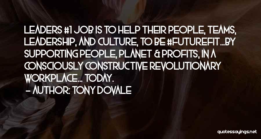 Tony Dovale Quotes: Leaders #1 Job Is To Help Their People, Teams, Leadership, And Culture, To Be #futurefit...by Supporting People, Planet & Profits,