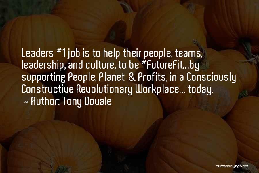 Tony Dovale Quotes: Leaders #1 Job Is To Help Their People, Teams, Leadership, And Culture, To Be #futurefit...by Supporting People, Planet & Profits,