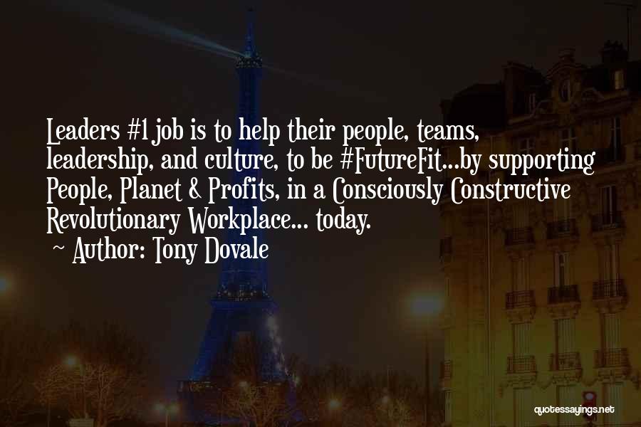 Tony Dovale Quotes: Leaders #1 Job Is To Help Their People, Teams, Leadership, And Culture, To Be #futurefit...by Supporting People, Planet & Profits,