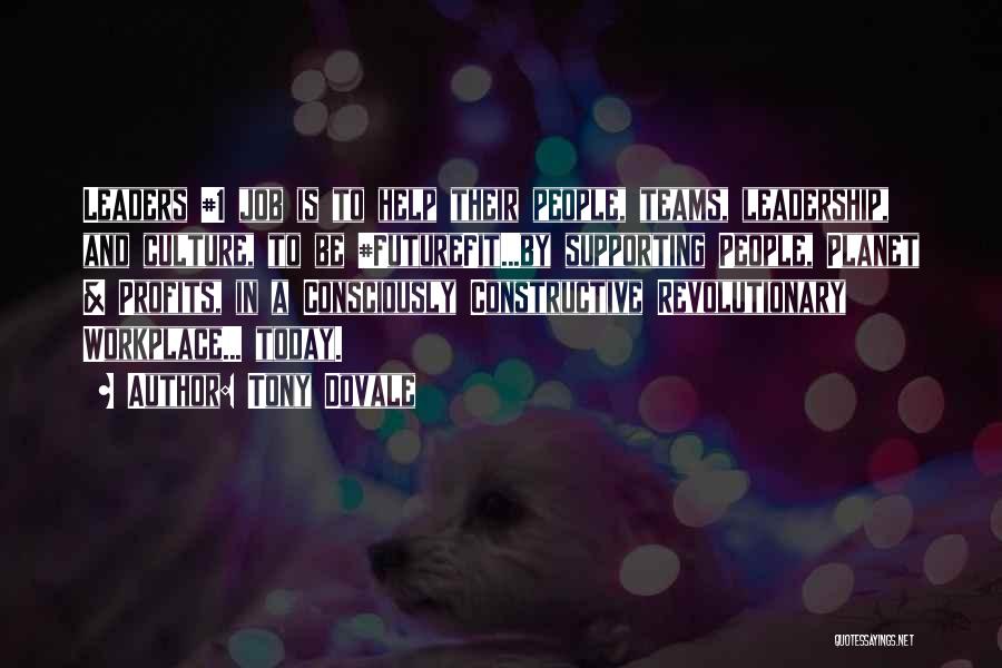 Tony Dovale Quotes: Leaders #1 Job Is To Help Their People, Teams, Leadership, And Culture, To Be #futurefit...by Supporting People, Planet & Profits,