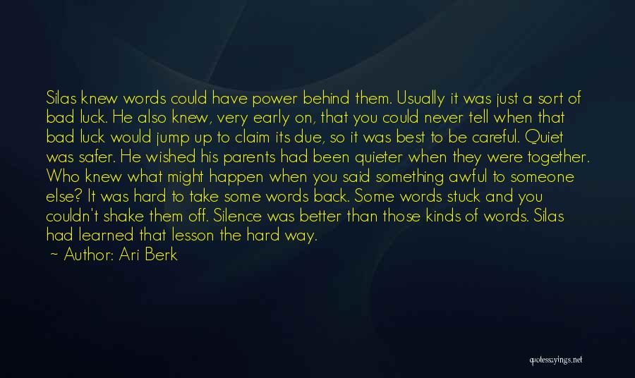Ari Berk Quotes: Silas Knew Words Could Have Power Behind Them. Usually It Was Just A Sort Of Bad Luck. He Also Knew,