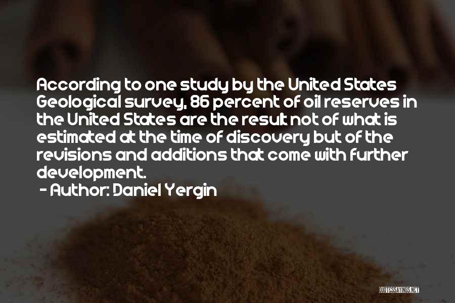 Daniel Yergin Quotes: According To One Study By The United States Geological Survey, 86 Percent Of Oil Reserves In The United States Are