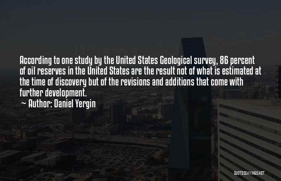Daniel Yergin Quotes: According To One Study By The United States Geological Survey, 86 Percent Of Oil Reserves In The United States Are