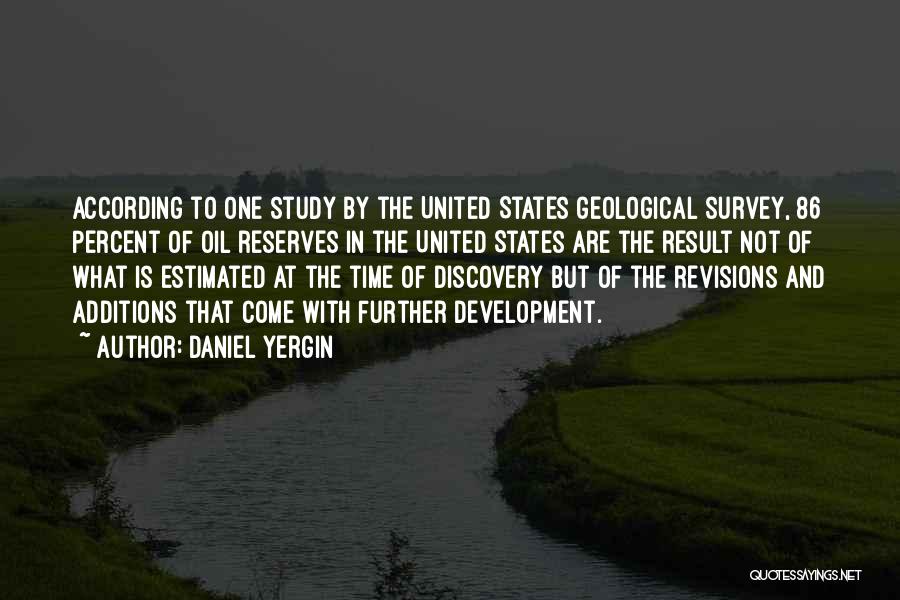 Daniel Yergin Quotes: According To One Study By The United States Geological Survey, 86 Percent Of Oil Reserves In The United States Are