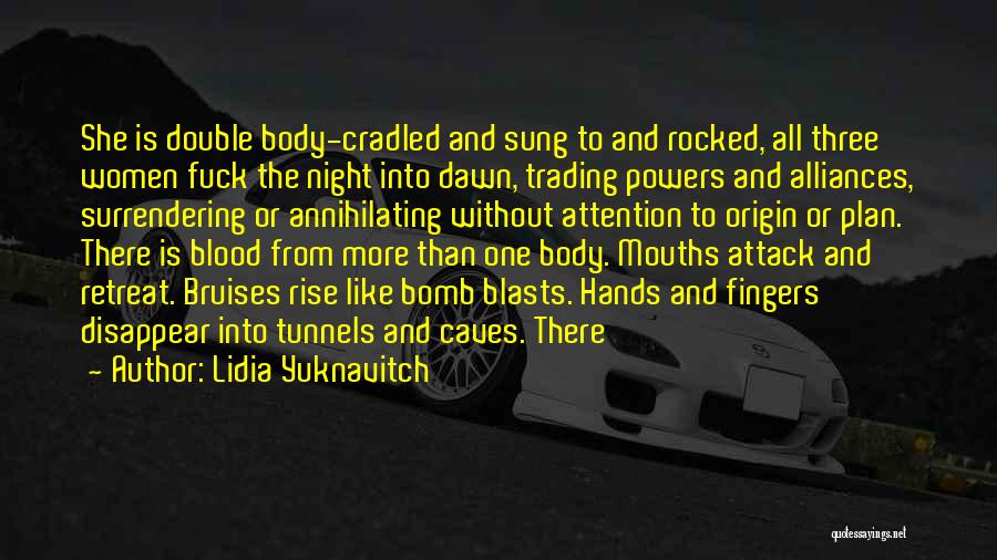 Lidia Yuknavitch Quotes: She Is Double Body-cradled And Sung To And Rocked, All Three Women Fuck The Night Into Dawn, Trading Powers And