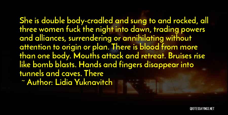 Lidia Yuknavitch Quotes: She Is Double Body-cradled And Sung To And Rocked, All Three Women Fuck The Night Into Dawn, Trading Powers And