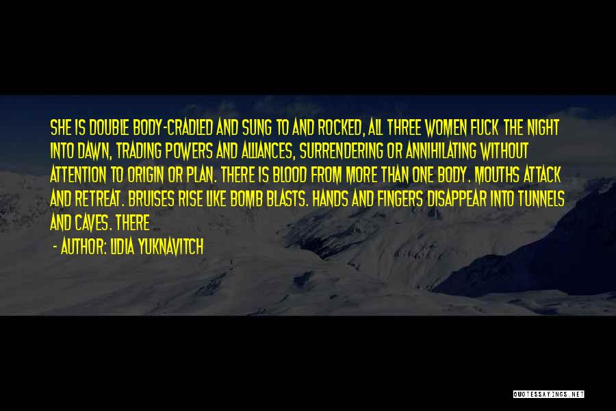 Lidia Yuknavitch Quotes: She Is Double Body-cradled And Sung To And Rocked, All Three Women Fuck The Night Into Dawn, Trading Powers And