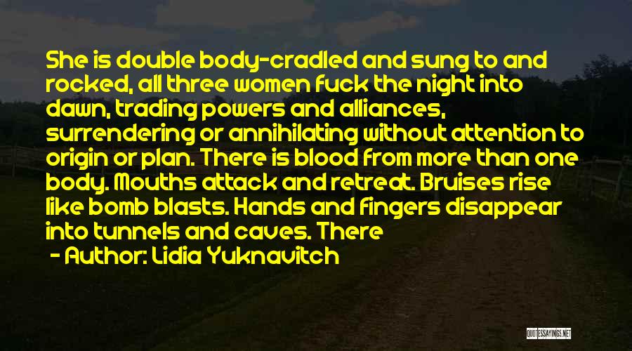 Lidia Yuknavitch Quotes: She Is Double Body-cradled And Sung To And Rocked, All Three Women Fuck The Night Into Dawn, Trading Powers And
