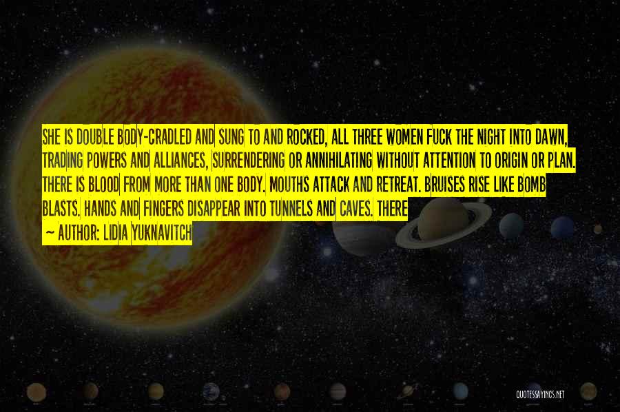 Lidia Yuknavitch Quotes: She Is Double Body-cradled And Sung To And Rocked, All Three Women Fuck The Night Into Dawn, Trading Powers And