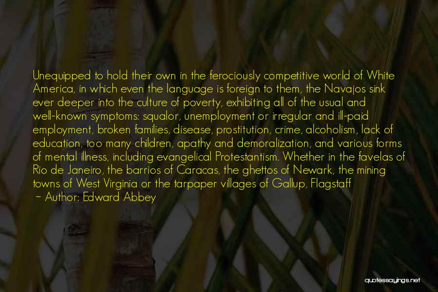 Edward Abbey Quotes: Unequipped To Hold Their Own In The Ferociously Competitive World Of White America, In Which Even The Language Is Foreign