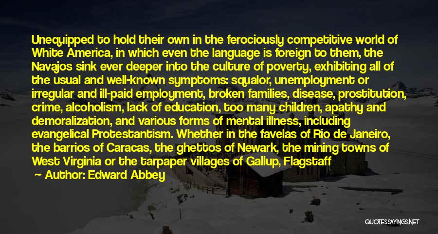 Edward Abbey Quotes: Unequipped To Hold Their Own In The Ferociously Competitive World Of White America, In Which Even The Language Is Foreign