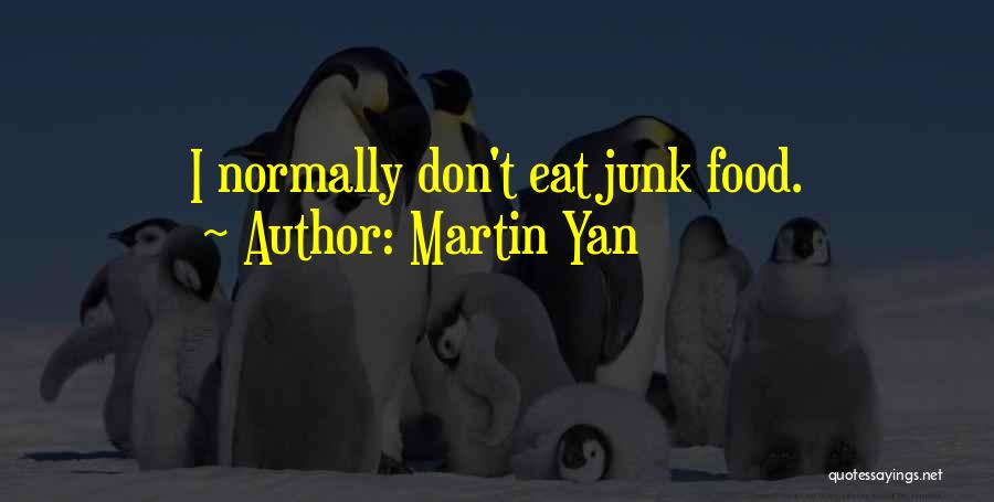 Martin Yan Quotes: I Normally Don't Eat Junk Food.