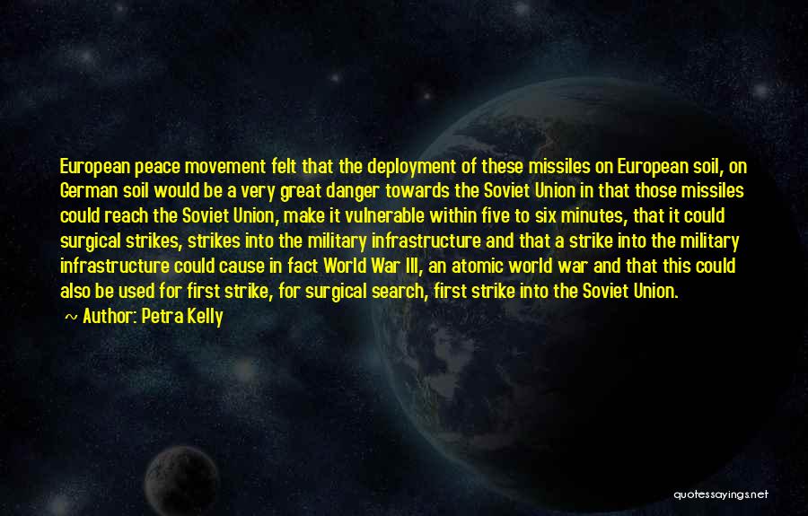 Petra Kelly Quotes: European Peace Movement Felt That The Deployment Of These Missiles On European Soil, On German Soil Would Be A Very