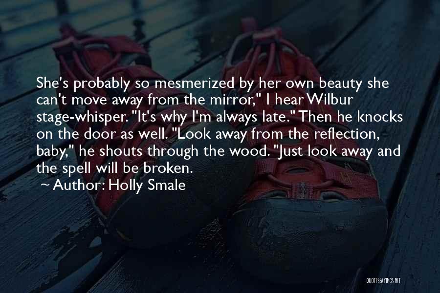 Holly Smale Quotes: She's Probably So Mesmerized By Her Own Beauty She Can't Move Away From The Mirror, I Hear Wilbur Stage-whisper. It's