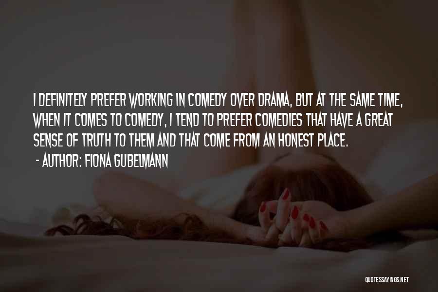 Fiona Gubelmann Quotes: I Definitely Prefer Working In Comedy Over Drama, But At The Same Time, When It Comes To Comedy, I Tend