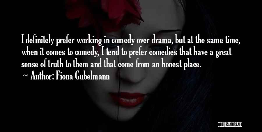 Fiona Gubelmann Quotes: I Definitely Prefer Working In Comedy Over Drama, But At The Same Time, When It Comes To Comedy, I Tend