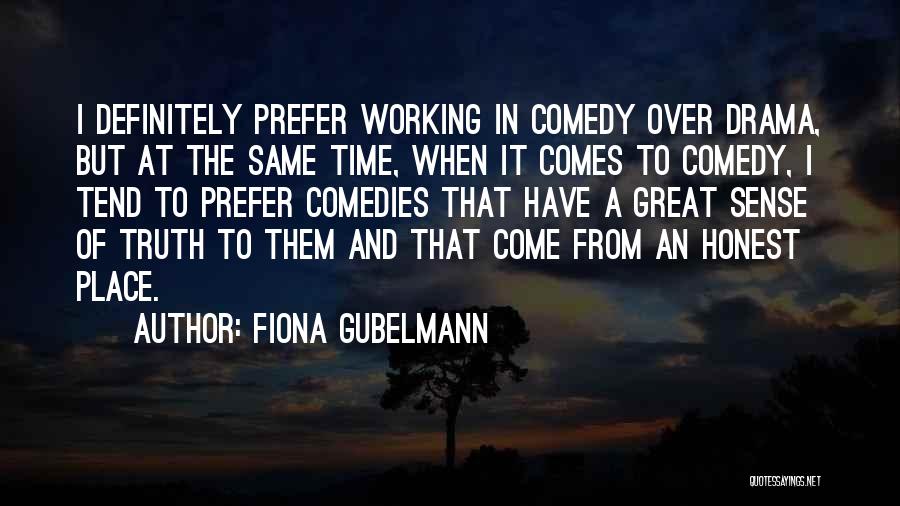 Fiona Gubelmann Quotes: I Definitely Prefer Working In Comedy Over Drama, But At The Same Time, When It Comes To Comedy, I Tend
