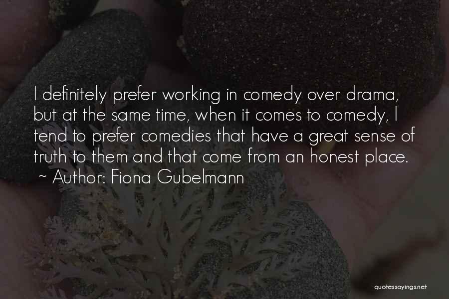 Fiona Gubelmann Quotes: I Definitely Prefer Working In Comedy Over Drama, But At The Same Time, When It Comes To Comedy, I Tend