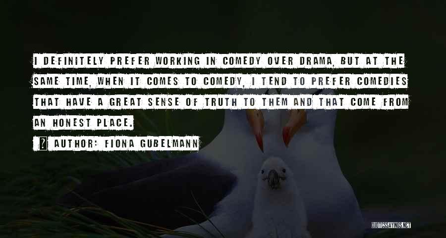 Fiona Gubelmann Quotes: I Definitely Prefer Working In Comedy Over Drama, But At The Same Time, When It Comes To Comedy, I Tend