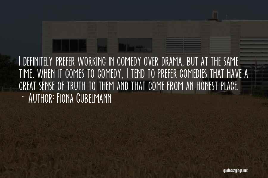 Fiona Gubelmann Quotes: I Definitely Prefer Working In Comedy Over Drama, But At The Same Time, When It Comes To Comedy, I Tend