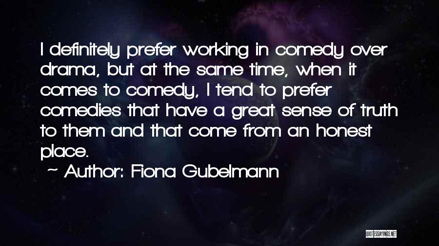 Fiona Gubelmann Quotes: I Definitely Prefer Working In Comedy Over Drama, But At The Same Time, When It Comes To Comedy, I Tend