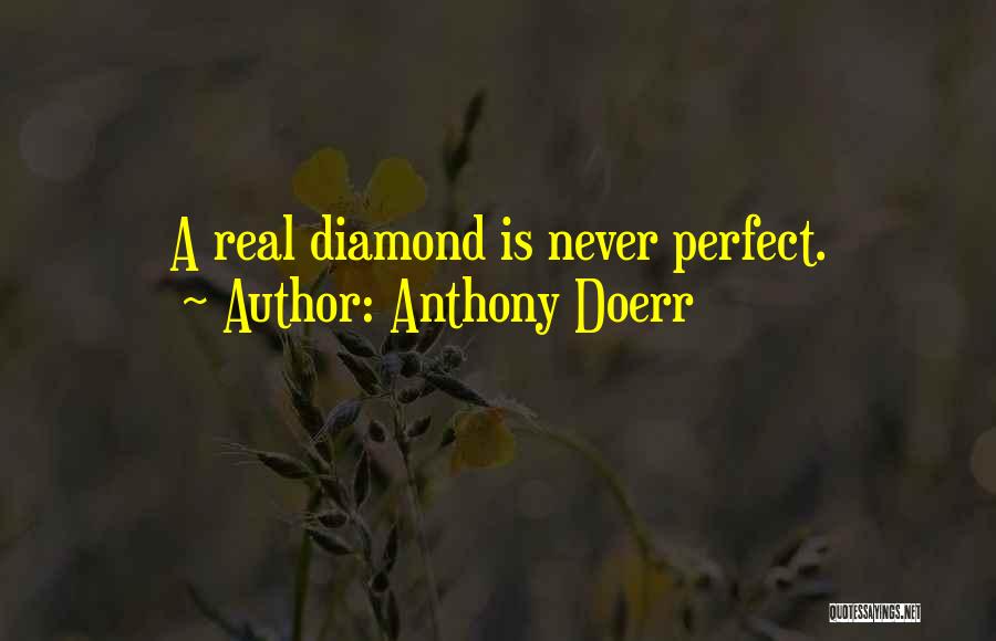 Anthony Doerr Quotes: A Real Diamond Is Never Perfect.