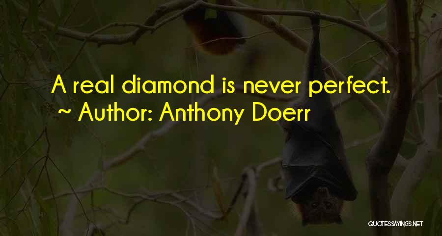 Anthony Doerr Quotes: A Real Diamond Is Never Perfect.