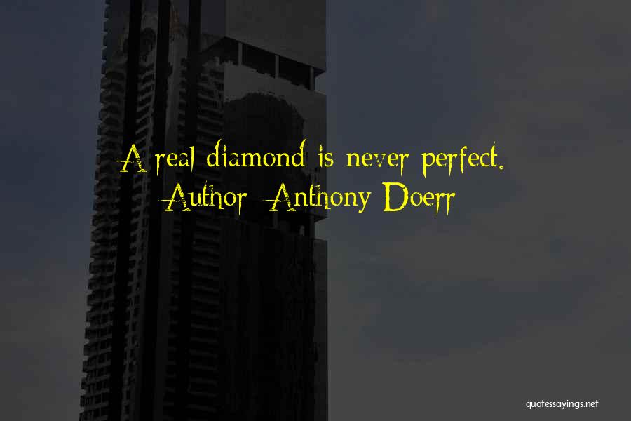 Anthony Doerr Quotes: A Real Diamond Is Never Perfect.