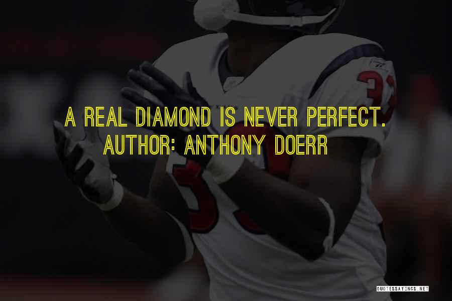 Anthony Doerr Quotes: A Real Diamond Is Never Perfect.