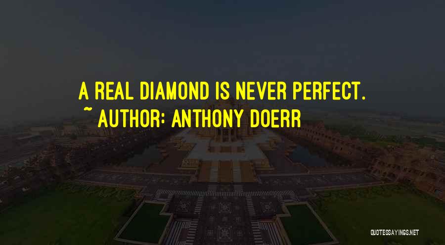 Anthony Doerr Quotes: A Real Diamond Is Never Perfect.