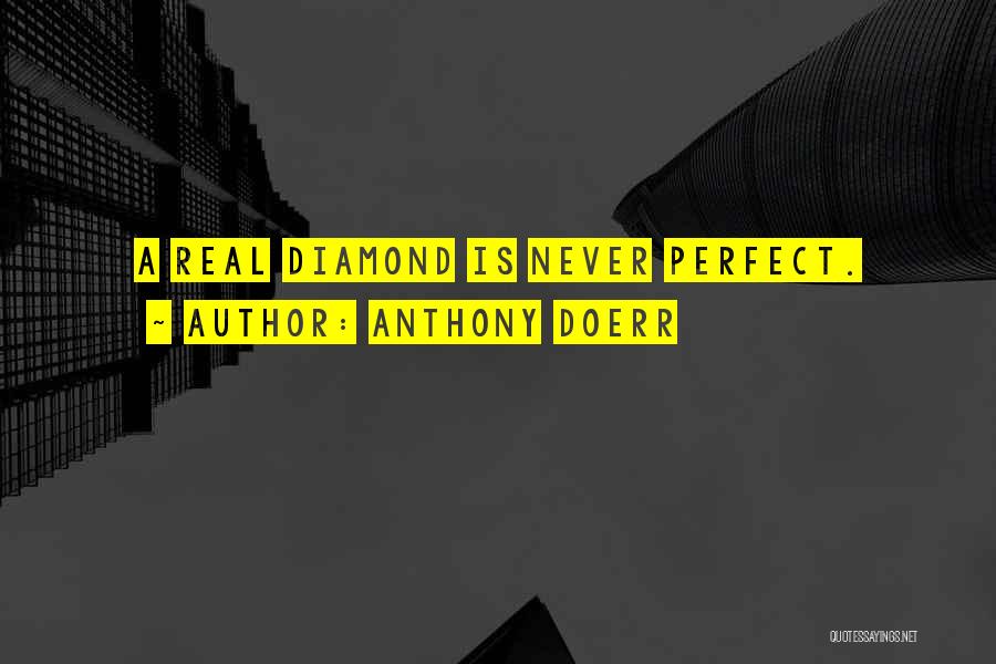 Anthony Doerr Quotes: A Real Diamond Is Never Perfect.