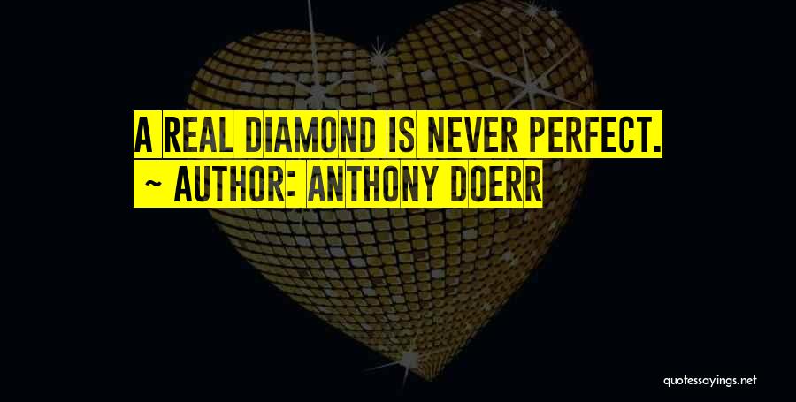 Anthony Doerr Quotes: A Real Diamond Is Never Perfect.