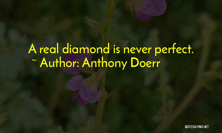 Anthony Doerr Quotes: A Real Diamond Is Never Perfect.