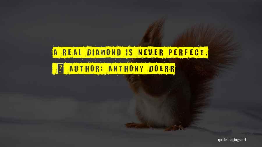 Anthony Doerr Quotes: A Real Diamond Is Never Perfect.