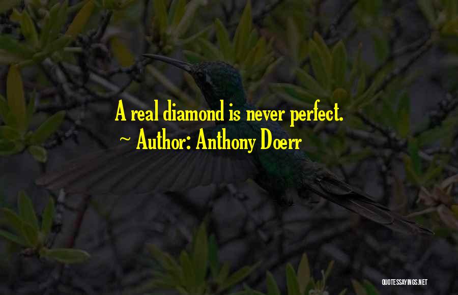 Anthony Doerr Quotes: A Real Diamond Is Never Perfect.