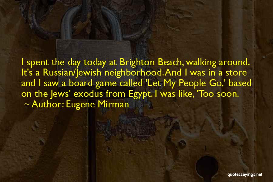 Eugene Mirman Quotes: I Spent The Day Today At Brighton Beach, Walking Around. It's A Russian/jewish Neighborhood. And I Was In A Store