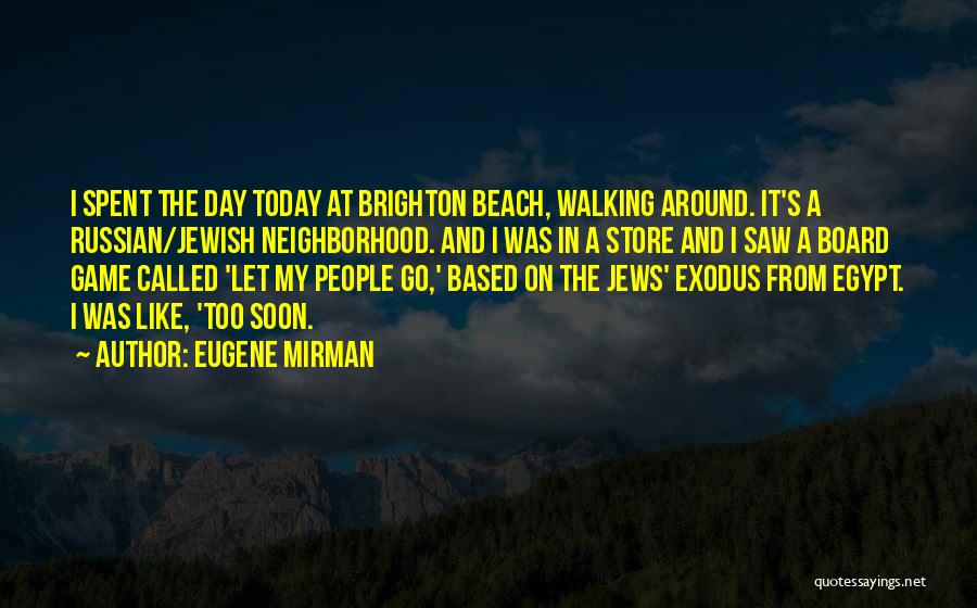 Eugene Mirman Quotes: I Spent The Day Today At Brighton Beach, Walking Around. It's A Russian/jewish Neighborhood. And I Was In A Store