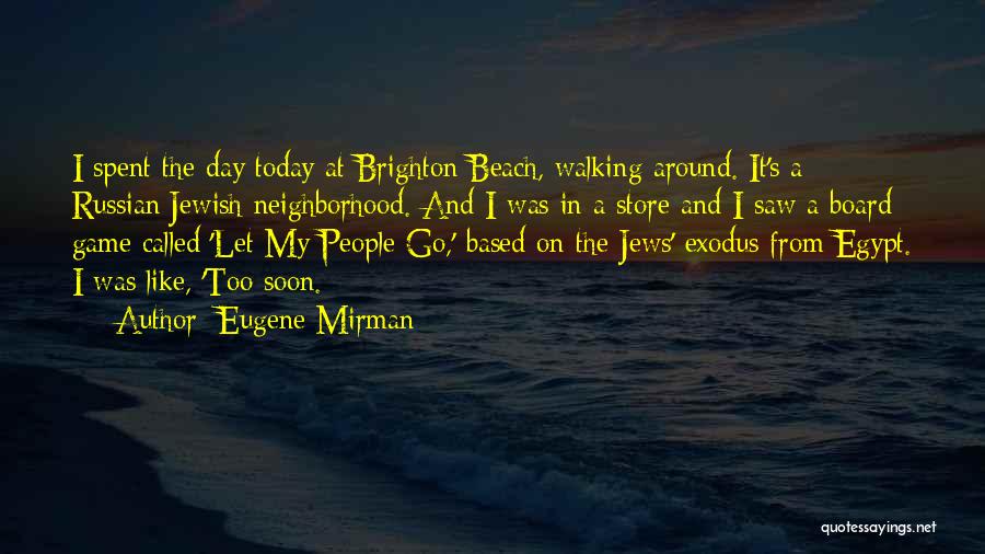 Eugene Mirman Quotes: I Spent The Day Today At Brighton Beach, Walking Around. It's A Russian/jewish Neighborhood. And I Was In A Store