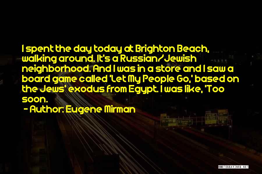 Eugene Mirman Quotes: I Spent The Day Today At Brighton Beach, Walking Around. It's A Russian/jewish Neighborhood. And I Was In A Store