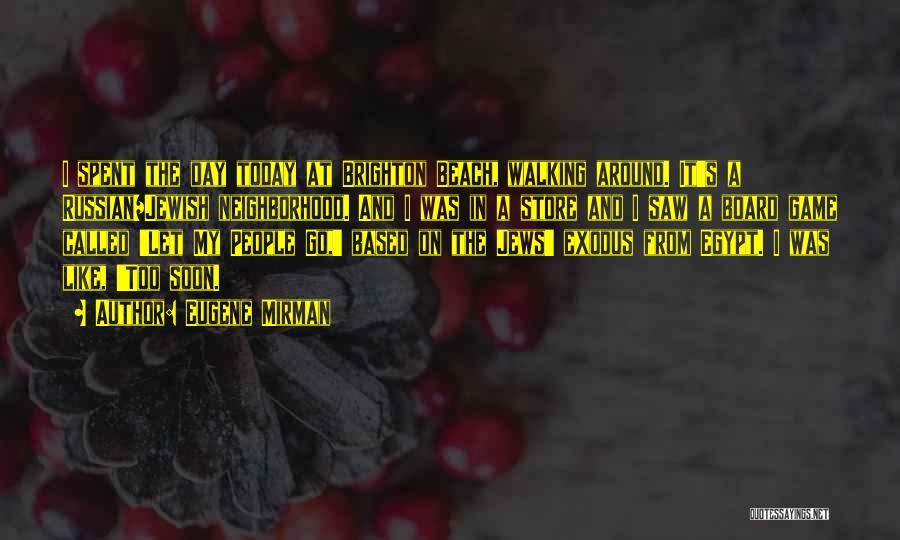 Eugene Mirman Quotes: I Spent The Day Today At Brighton Beach, Walking Around. It's A Russian/jewish Neighborhood. And I Was In A Store