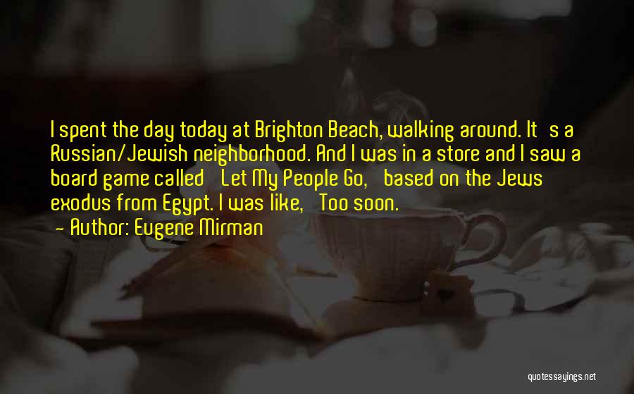 Eugene Mirman Quotes: I Spent The Day Today At Brighton Beach, Walking Around. It's A Russian/jewish Neighborhood. And I Was In A Store